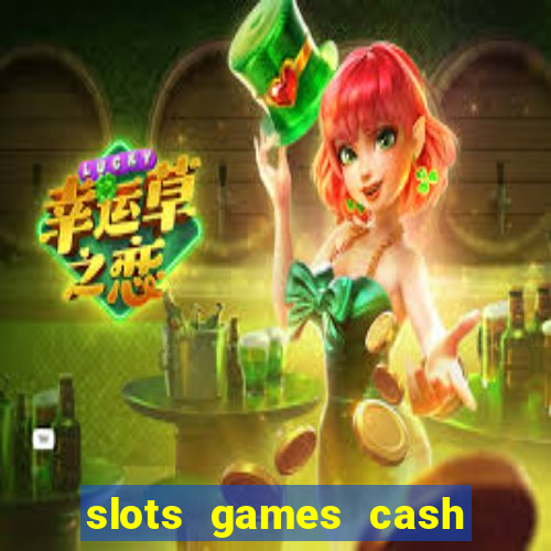 slots games cash earn 96l