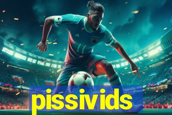 pissivids