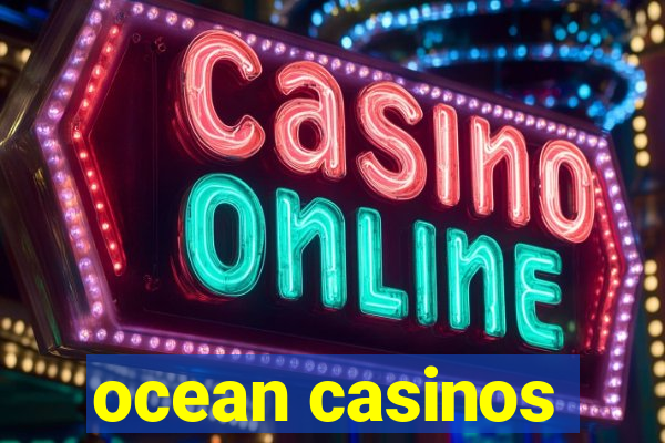 ocean casinos