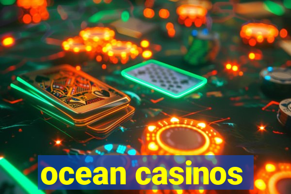 ocean casinos