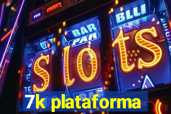 7k plataforma