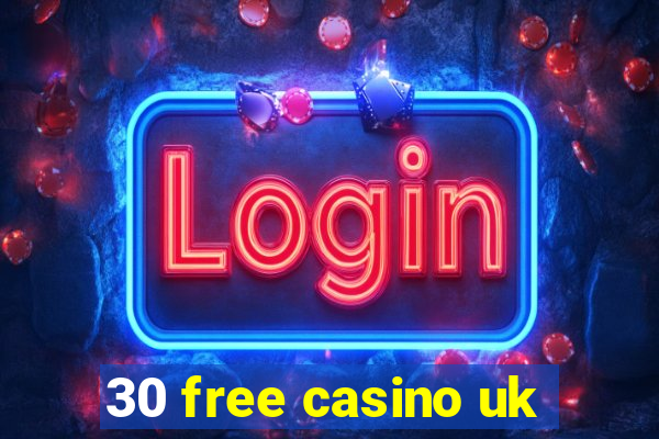 30 free casino uk