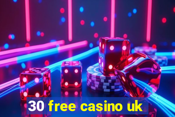 30 free casino uk