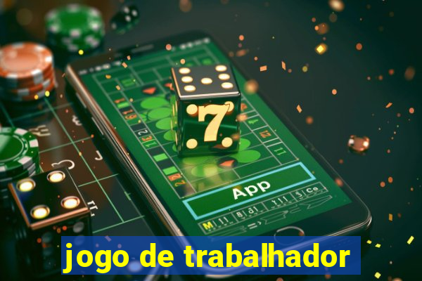 jogo de trabalhador