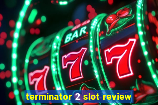 terminator 2 slot review