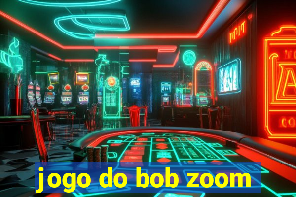 jogo do bob zoom