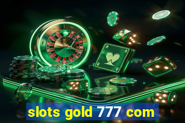 slots gold 777 com