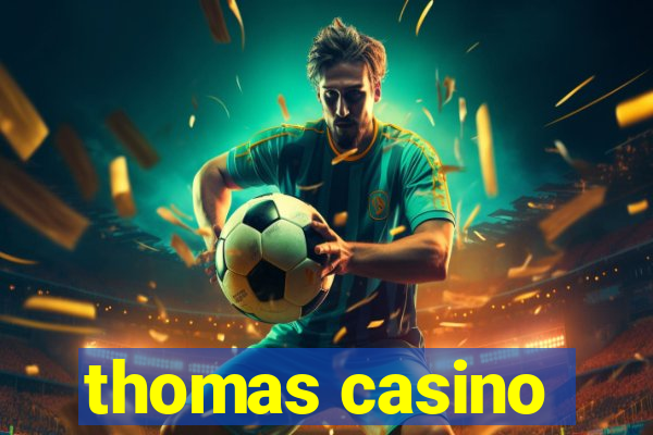 thomas casino