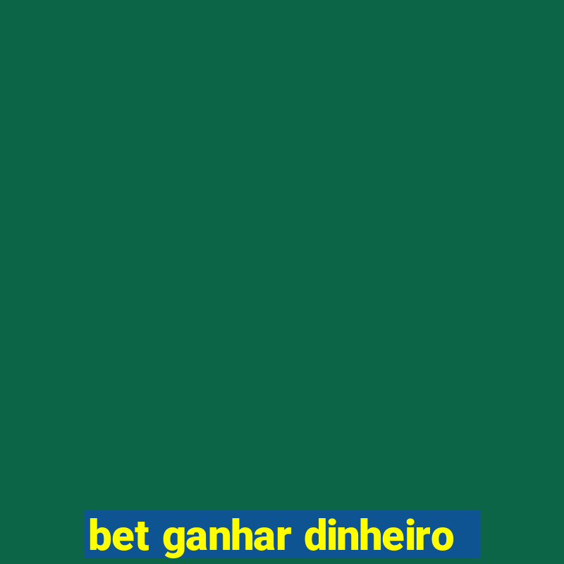 bet ganhar dinheiro