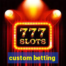 custom betting