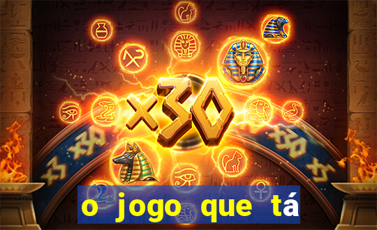 o jogo que tá dando dinheiro