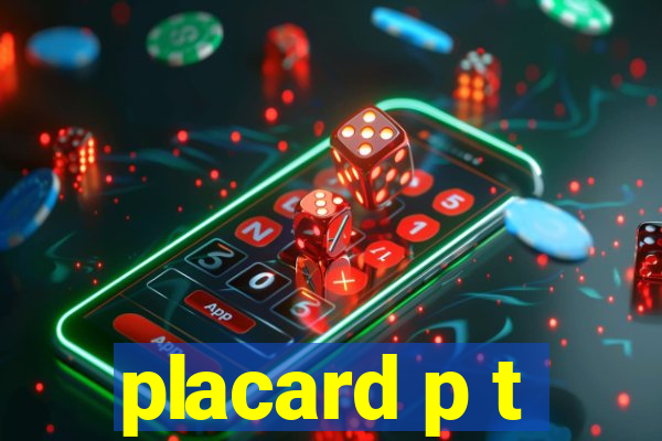 placard p t