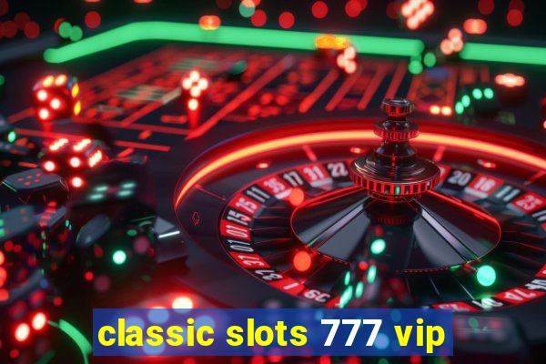 classic slots 777 vip