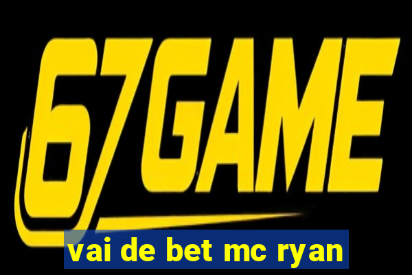 vai de bet mc ryan