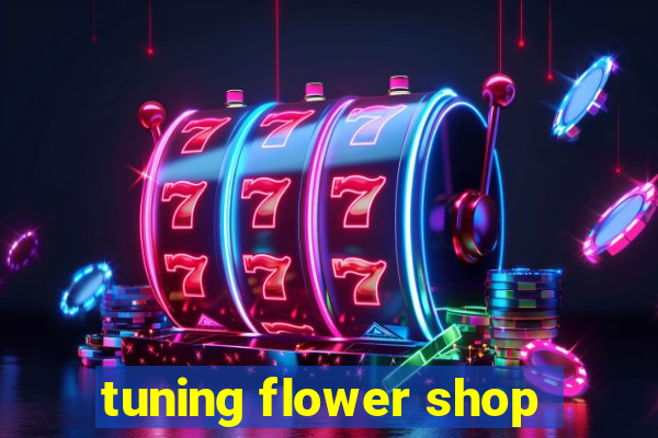 tuning flower shop