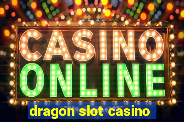 dragon slot casino