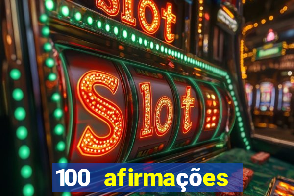 100 afirmações positivas lei da atração prosperidade e sucesso