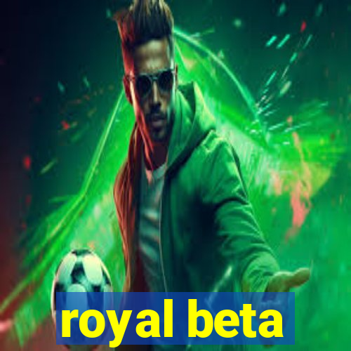 royal beta