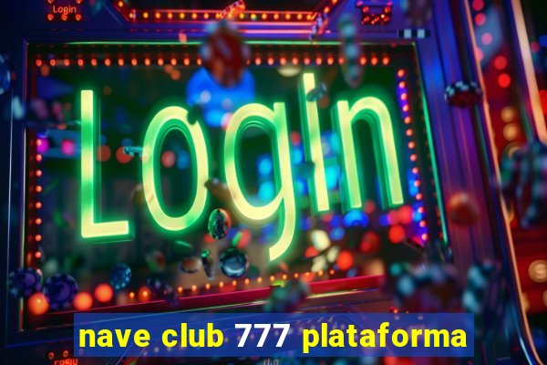 nave club 777 plataforma