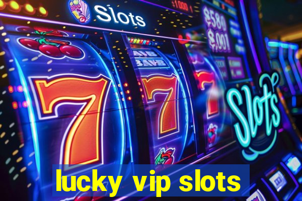 lucky vip slots