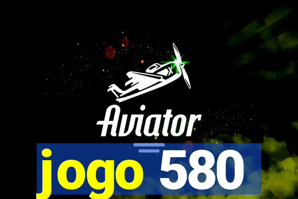 jogo 580