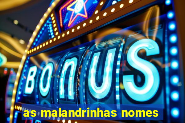 as malandrinhas nomes