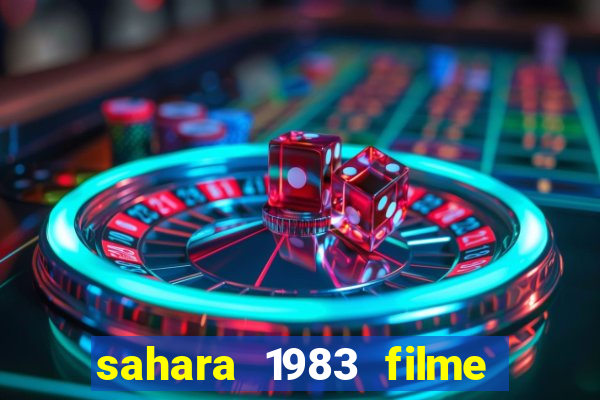 sahara 1983 filme completo dublado