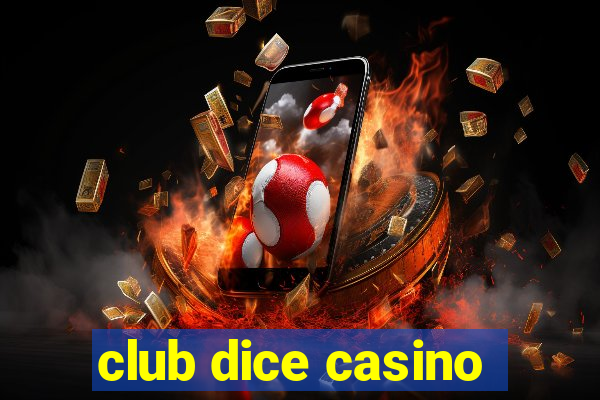 club dice casino