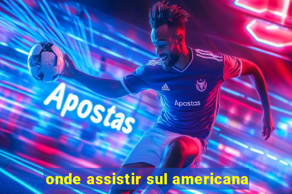 onde assistir sul americana