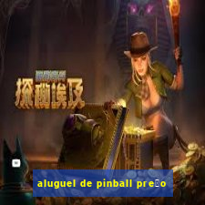 aluguel de pinball pre莽o