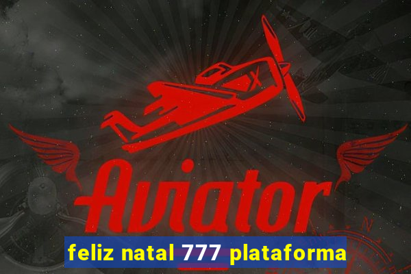 feliz natal 777 plataforma