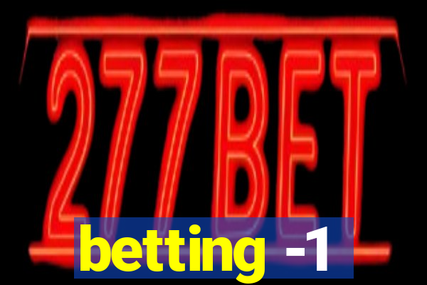 betting -1