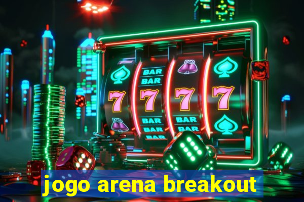 jogo arena breakout