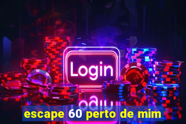 escape 60 perto de mim