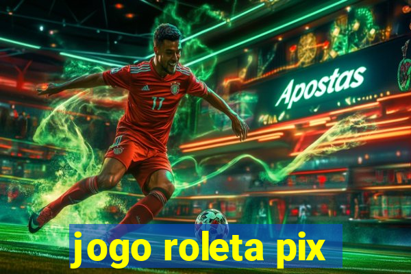 jogo roleta pix