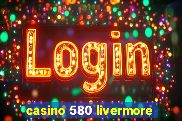 casino 580 livermore