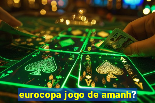 eurocopa jogo de amanh?