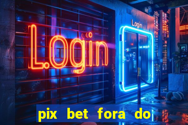 pix bet fora do ar hoje