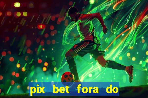 pix bet fora do ar hoje