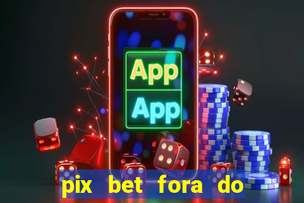 pix bet fora do ar hoje