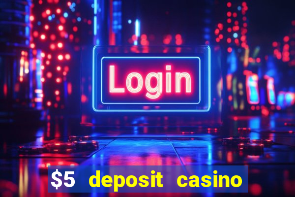 $5 deposit casino free spins