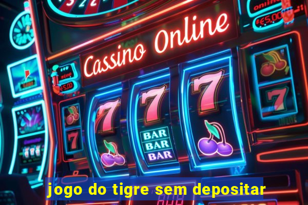 jogo do tigre sem depositar