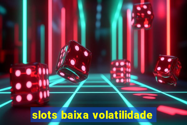 slots baixa volatilidade