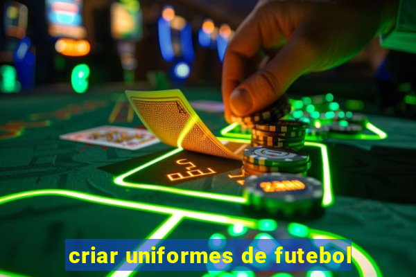 criar uniformes de futebol