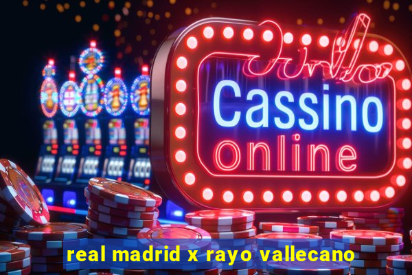 real madrid x rayo vallecano