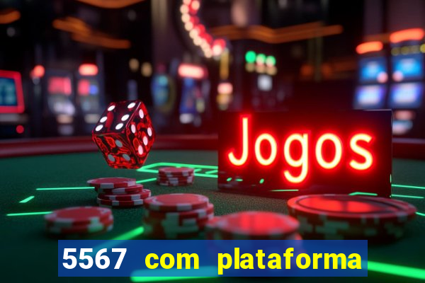 5567 com plataforma de jogos