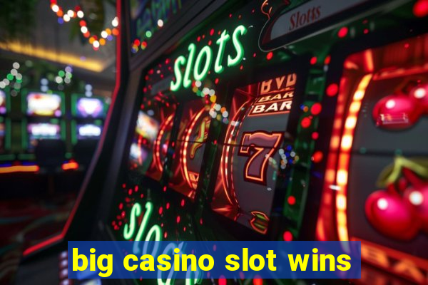 big casino slot wins