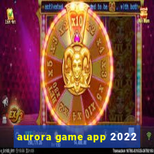 aurora game app 2022