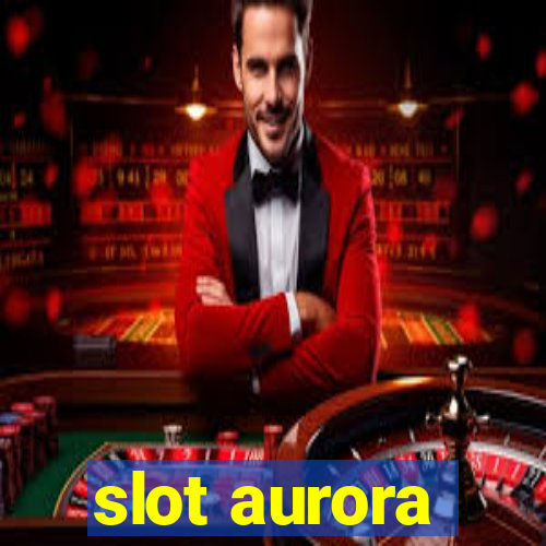 slot aurora