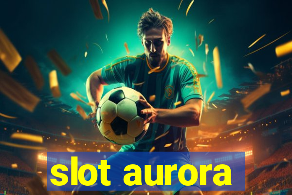 slot aurora